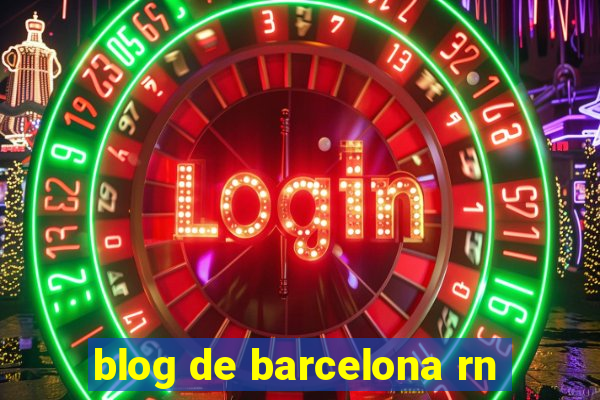 blog de barcelona rn